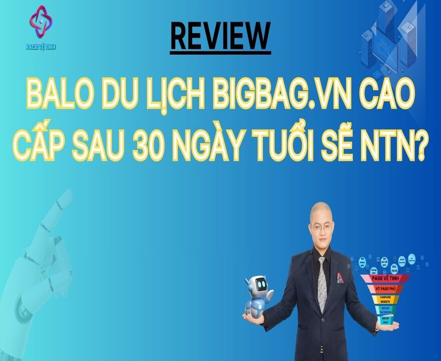 Page-Balo Du Lịch BigBag.vn Cao Cấp Mới 30 Ngày Tuổi Sẽ Ntn?